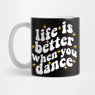 life is better when you dance , funny dancer Mug